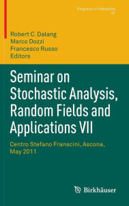 Title: Seminar on Stochastic Analysis, Random Fields and Applications VII: Centro Stefano Franscini, Ascona, May 2011, Author: Robert C. Dalang