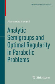 Title: Analytic Semigroups and Optimal Regularity in Parabolic Problems, Author: Alessandra Lunardi