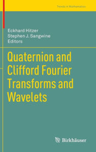 Title: Quaternion and Clifford Fourier Transforms and Wavelets, Author: Eckhard Hitzer