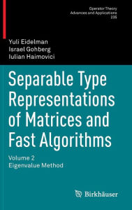 Title: Separable Type Representations of Matrices and Fast Algorithms: Volume 2 Eigenvalue Method, Author: Yuli Eidelman