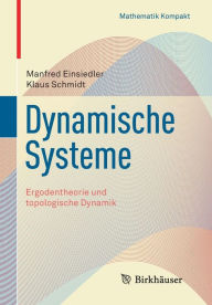 Title: Dynamische Systeme: Ergodentheorie und topologische Dynamik, Author: Manfred Einsiedler