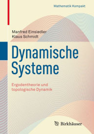 Title: Dynamische Systeme: Ergodentheorie und topologische Dynamik, Author: Manfred Einsiedler