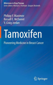 Title: Tamoxifen: Pioneering Medicine in Breast Cancer / Edition 1, Author: Philipp Y. Maximov