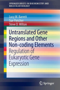 Title: Untranslated Gene Regions and Other Non-coding Elements: Regulation of Eukaryotic Gene Expression / Edition 1, Author: Lucy W. Barrett