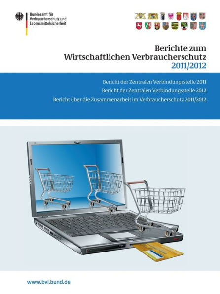 Berichte zum Wirtschaftlichen Verbraucherschutz 2011/2012: Bericht der Zentralen Verbindungsstelle 2011. Bericht der Zentralen Verbindungsstelle 2012. Bericht ï¿½ber die Zusammenarbeit im Verbraucherschutz 2011/2012