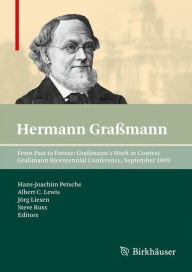 Title: From Past to Future: Graßmann's Work in Context: Graßmann Bicentennial Conference, September 2009, Author: Hans-Joachim Petsche