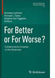 Title: For Better or For Worse? Collaborative Couples in the Sciences, Author: Annette Lykknes