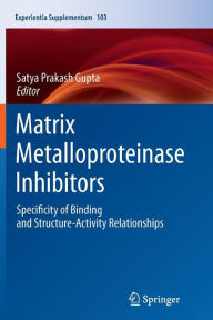 Title: Matrix Metalloproteinase Inhibitors: Specificity of Binding and Structure-Activity Relationships, Author: Satya Prakash Gupta