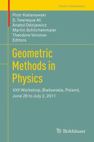 Title: Geometric Methods in Physics: XXX Workshop, Bialowieza, Poland, June 26 to July 2, 2011, Author: Piotr Kielanowski