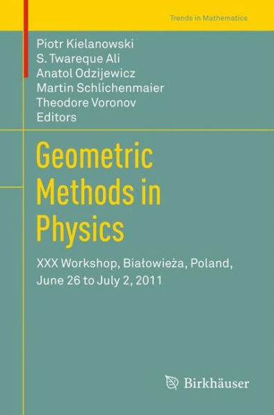 Geometric Methods in Physics: XXX Workshop, Bialowieza, Poland, June 26 to July 2, 2011