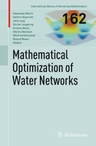 Title: Mathematical Optimization of Water Networks, Author: Alexander Martin