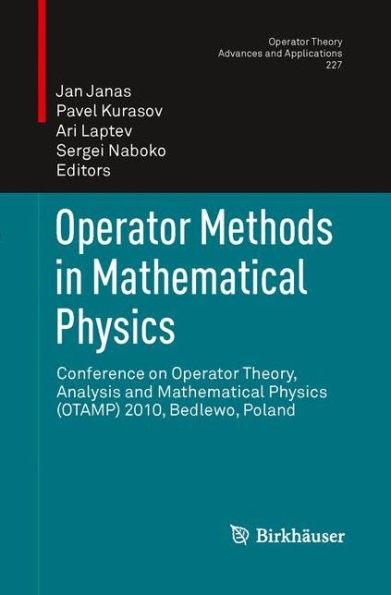 Operator Methods Mathematical Physics: Conference on Theory, Analysis and Physics (OTAMP) 2010, Bedlewo, Poland