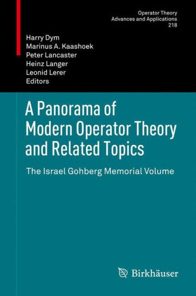 A Panorama of Modern Operator Theory and Related Topics: The Israel Gohberg Memorial Volume