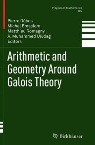 Title: Arithmetic and Geometry Around Galois Theory, Author: Pierre Debes