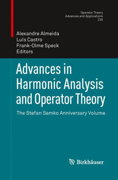 Advances in Harmonic Analysis and Operator Theory: The Stefan Samko Anniversary Volume