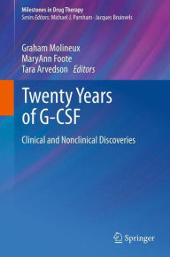 Title: Twenty Years of G-CSF: Clinical and Nonclinical Discoveries / Edition 1, Author: Graham Molineux