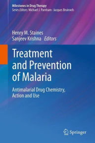 Title: Treatment and Prevention of Malaria: Antimalarial Drug Chemistry, Action and Use, Author: Henry M. Staines