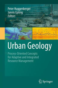 Title: Urban Geology: Process-Oriented Concepts for Adaptive and Integrated Resource Management, Author: Peter Huggenberger