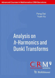 Title: Analysis on h-Harmonics and Dunkl Transforms, Author: Feng Dai