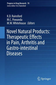 Title: Novel Natural Products: Therapeutic Effects in Pain, Arthritis and Gastro-intestinal Diseases, Author: K. D. Rainsford