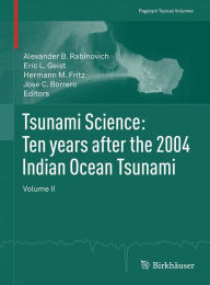 Title: Tsunami Science: Ten years after the 2004 Indian Ocean Tsunami: Volume II, Author: Alexander Rabinovich