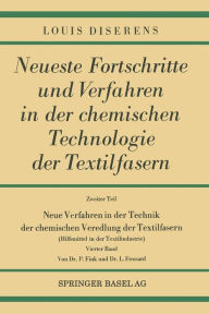 Title: Neue Verfahren in der Technik der chemischen Veredlung der Textilfasern: Hilfsmittel in der Textilindustrie, Author: Louis Diserens