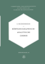 Title: Röntgenographisch-Analytische Chemie: Möglichkeiten und Ergebnisse von Untersuchungen mit Röntgeninterferenzen in der Chemie, Author: Ernst Brandenberger