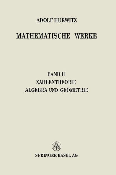 Mathematische Werke: Zweiter Band Zahlentheorie Algebra und Geometrie