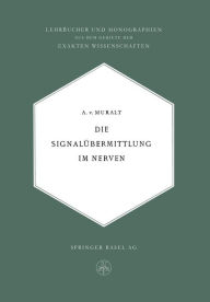 Title: Die Signalübermittlung im Nerven, Author: Alexander von Muralt