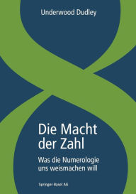 Title: Die Macht der Zahl: Was die Numerologie uns weismachen will, Author: Underwood Dudley