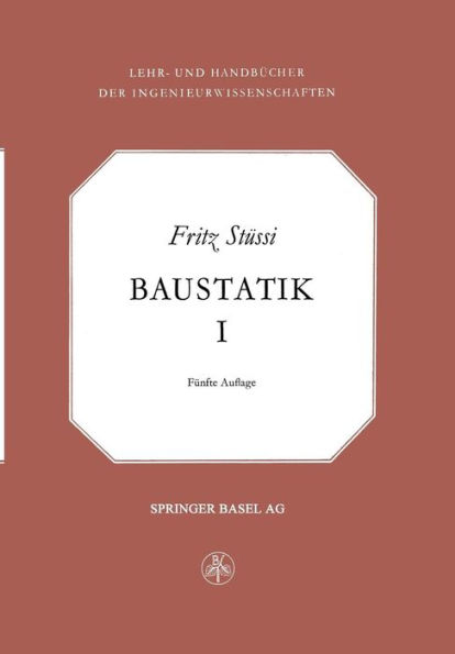 Vorlesungen über Baustatik: Statisch bestimme Systeme - Spannungsberechnung - Elastische Formänderung - Stabilitätsprobleme - Seile