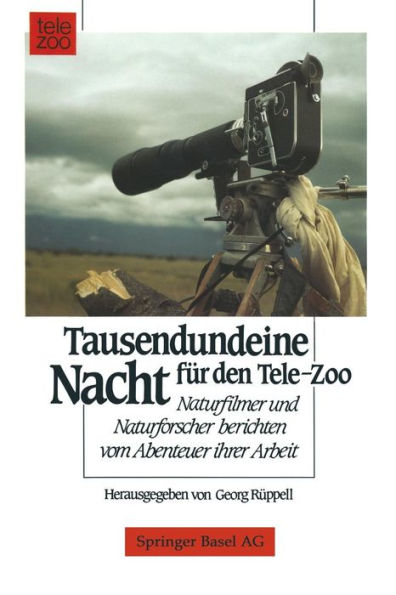 Tausendundeine Nacht für den Tele-Zoo: Naturfilmer und Naturforscher berichten vom Abenteuer ihrer Arbeit
