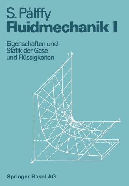 Fluidmechanik I: Eigenschaften und Statik der Gase und Flüssigkeiten