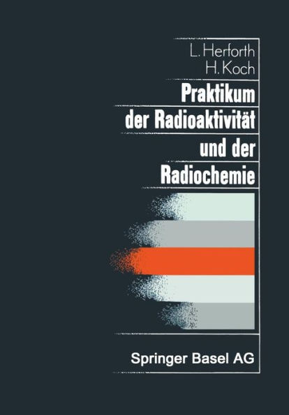 Praktikum der Radioaktivität und der Radiochemie: Teil I Radioaktivität Teil II Radiochemie