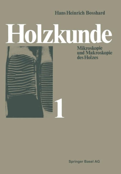 Holzkunde: Band 1 Mikroskopie und Makroskopie des Holzes