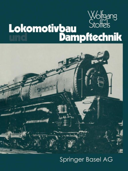Lokomotivbau und Dampftechnik: Versuche und Resultate mit Hochdruckdampflokomotiven, Dampfmotorlokomotiven, Dampfturbinenlokomotiven