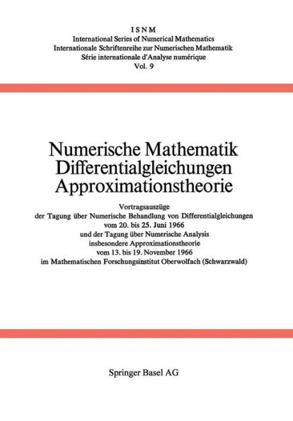 Numerische Mathematik Differentialgleichungen Approximationstheorie: Vortragsauszüge der Tagung über Numerische Behandlung von Differentialgleichungen vom 20. bis 25. Juni 1966 und der Tagung über Numerische Analysis, insbesondere Approximationstheorie vo