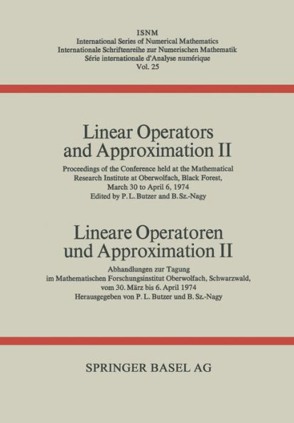 Linear Operators and Approximation II / Lineare Operatoren und Approximation II: Proceedings of the Conference held at the Oberwolfach Mathematical Research Institute, Black Forest, March 30-April 6, 1974 / Abhandlungen zur Tagung im Mathematischen Forsch