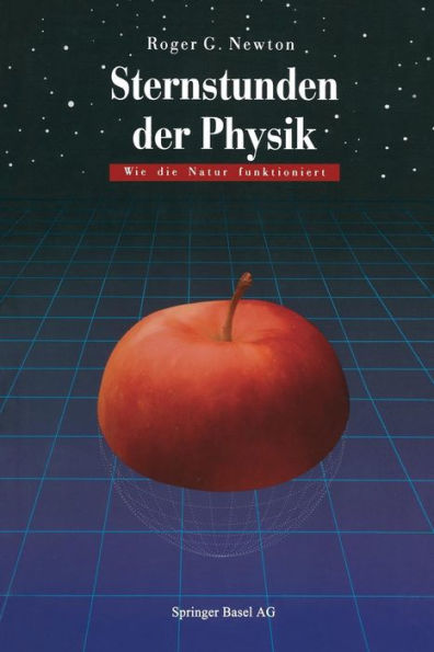 Sternstunden der Physik: Wie die Natur funktioniert