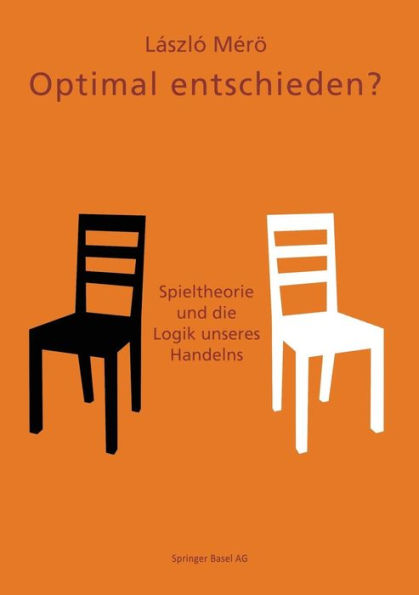 Optimal entschieden?: Spieltheorie und die Logik unseres Handelns