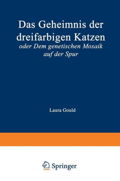Das Geheimnis der dreifarbigen Katzen: oder Dem genetischen Mosaik auf der Spur