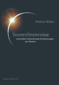 Title: Sonnenfinsternisse: und andere faszinierende Erscheinungen am Himmel, Author: Andreas Walker