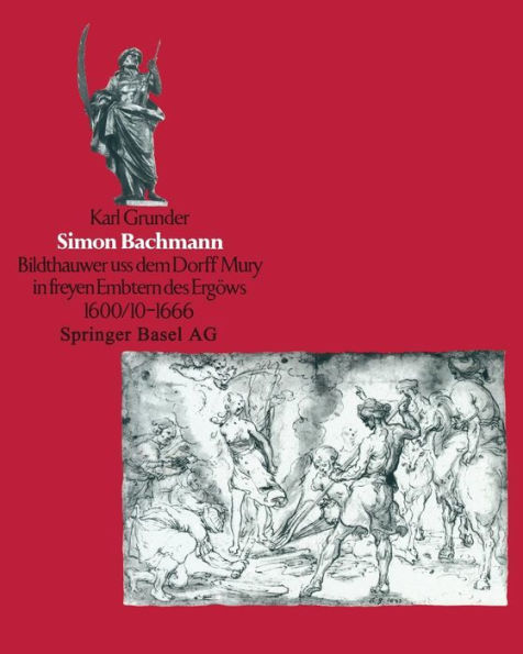 Simon Bachmann: 'Bildthauwer uss dem Dorff Mury in freyen Embtern des Ergöuws' 1600/10 bis 1666