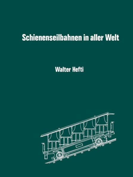 Schienenseilbahnen in aller Welt: Schiefe Seilebenen Standseilbahnen Kabelbahnen