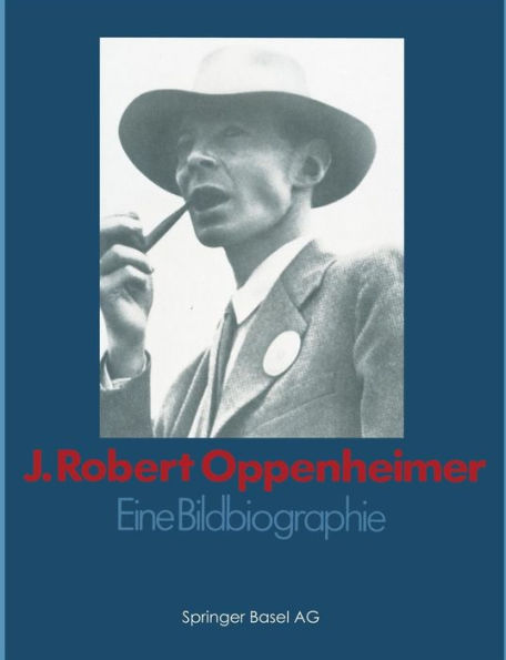 J. Robert Oppenheimer: Eine Bildbiographie