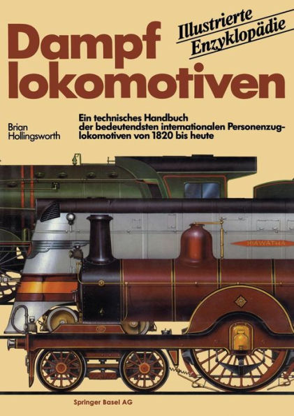 Dampflokomotiven: Ein technisches Handbuch der bedeutendsten internationalen Personenzuglokomotiven von 1820 bis heute