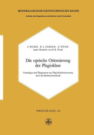 Title: Die optische Orientierung der Plagioklase: Unterlagen und Diagramme zur Plagioklasbestimmung nach der Drehtischmethode, Author: C. Burri