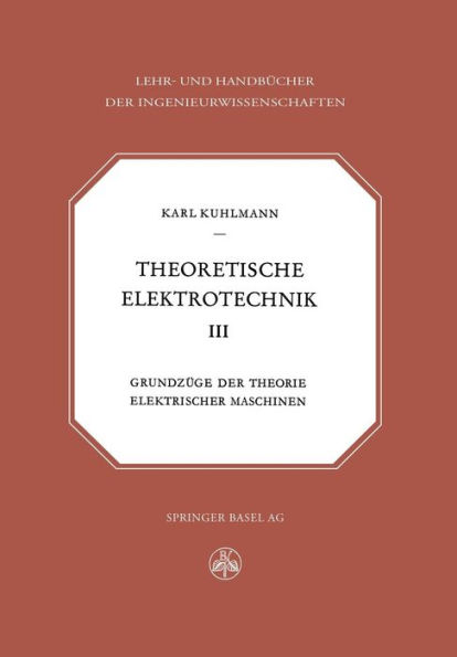 Theoretische Elektrotechnik: Grundzüge der Theorie elektrischer Maschinen