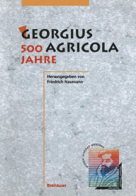Title: Georgius Agricola, 500 Jahre: Wissenschaftliche Konferenz vom 25. - 27. Mï¿½rz 1994 in Chemnitz, Freistaat Sachsen, Author: Friedrich Naumann