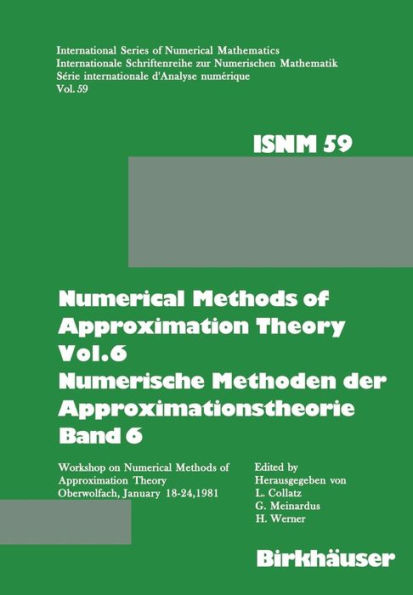 Numerical Methods of Approximation Theory, Vol.6 \ Numerische Methoden der Approximationstheorie, Band 6: Workshop on Numerical Methods of Approximation Theory Oberwolfach, January 18-24, 1981 \ Tagung über Numerische Methoden der Approximationstheorie Ob